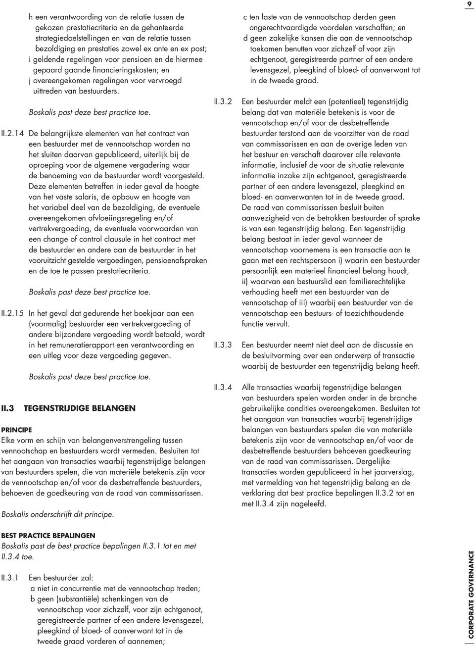 14 De belangrijkste elementen van het contract van een bestuurder met de vennootschap worden na het sluiten daarvan gepubliceerd, uiterlijk bij de oproeping voor de algemene vergadering waar de