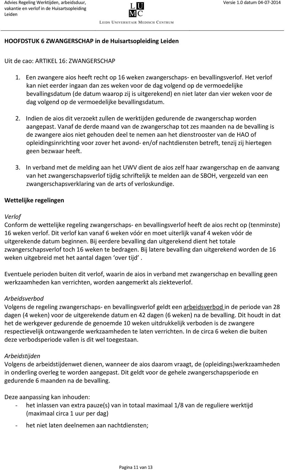 vermoedelijke bevallingsdatum. 2. Indien de aios dit verzoekt zullen de werktijden gedurende de zwangerschap worden aangepast.