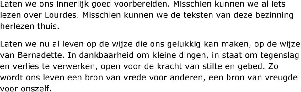 Laten we nu al leven op de wijze die ons gelukkig kan maken, op de wijze van Bernadette.