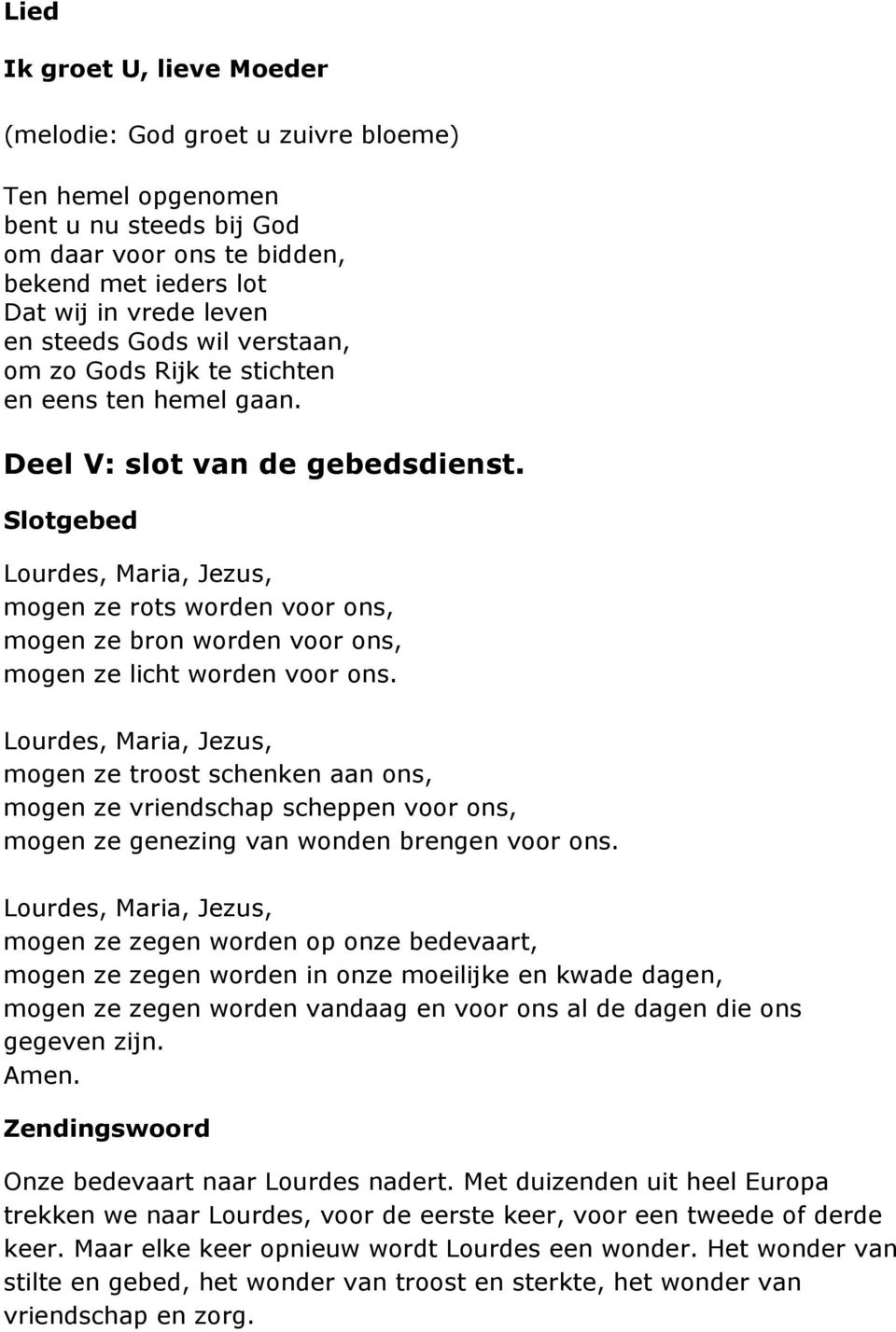 Slotgebed Lourdes, Maria, Jezus, mogen ze rots worden voor ons, mogen ze bron worden voor ons, mogen ze licht worden voor ons.