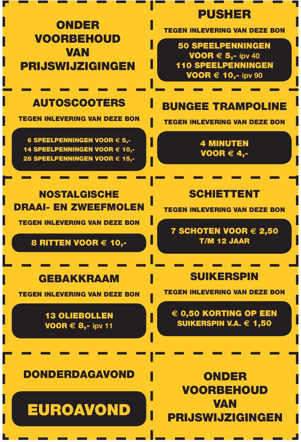 VOOR 4,- NOSTALGISCHE DRAAI- EN ZWEEFMOLEN 8 RITTEN VOOR 10,- SCHIETTENT 7 SCHOTEN VOOR 2,50 T/M 12 JAAR GEBAKKRAAM 13