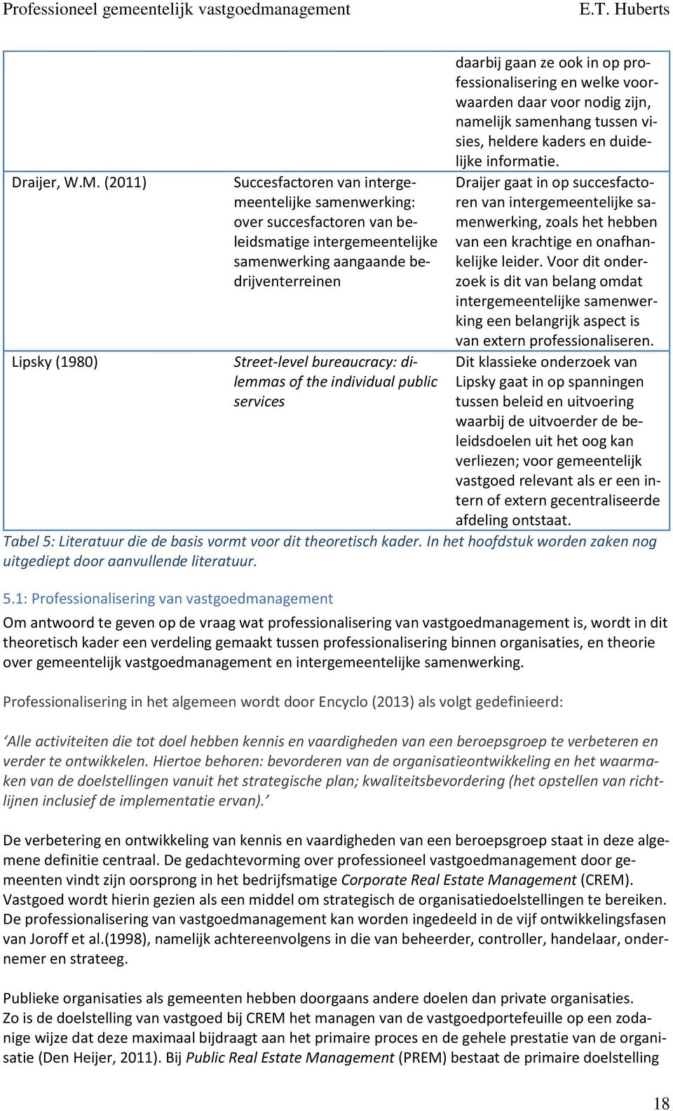 dilemmas of the individual public services daarbij gaan ze ook in op professionalisering en welke voorwaarden daar voor nodig zijn, namelijk samenhang tussen visies, heldere kaders en duidelijke