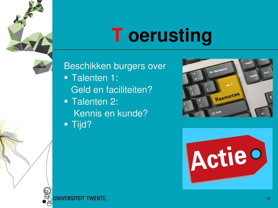 Geld en faciliteiten?