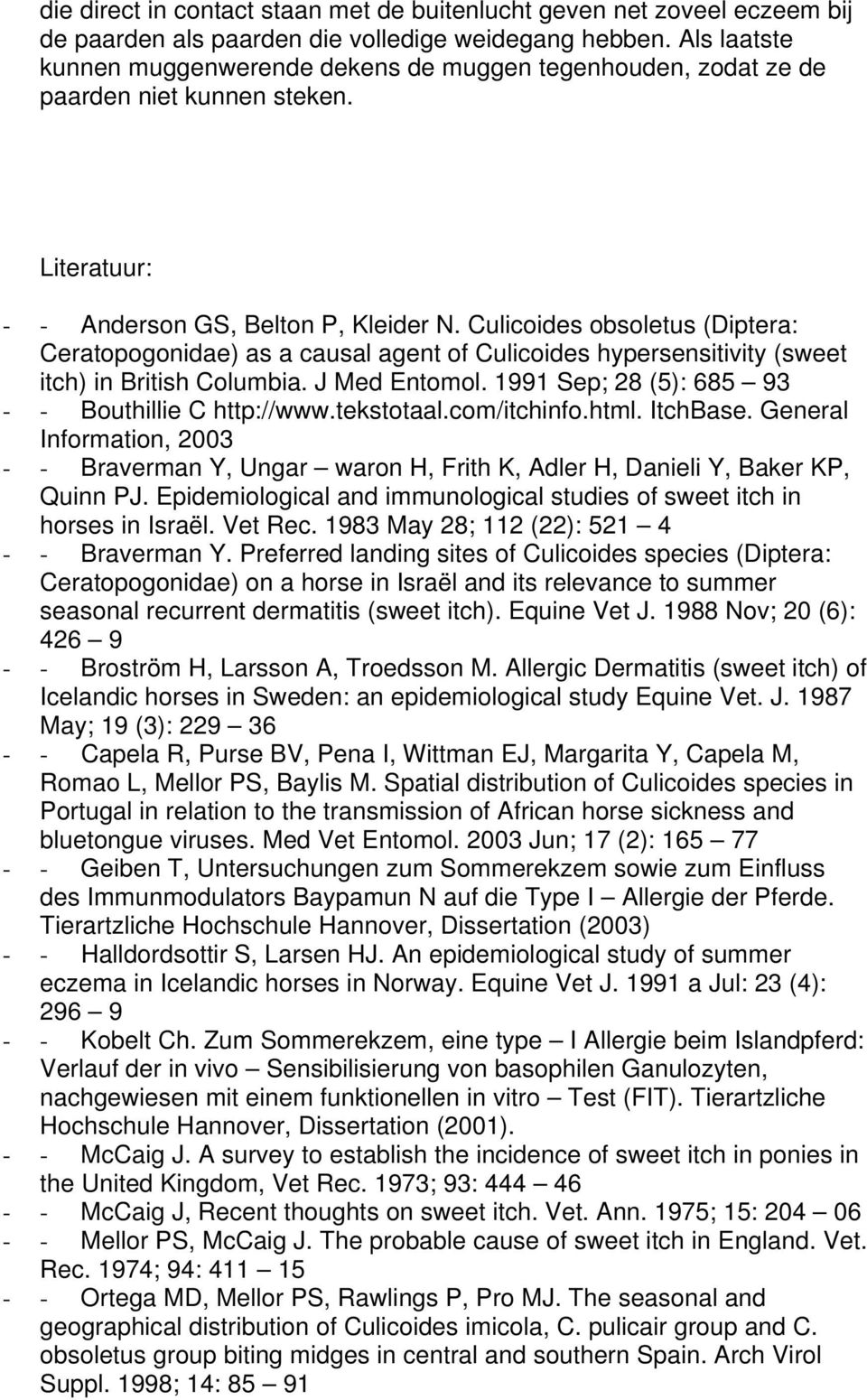 Culicoides obsoletus (Diptera: Ceratopogonidae) as a causal agent of Culicoides hypersensitivity (sweet itch) in British Columbia. J Med Entomol. 1991 Sep; 28 (5): 685 93 - - Bouthillie C http://www.