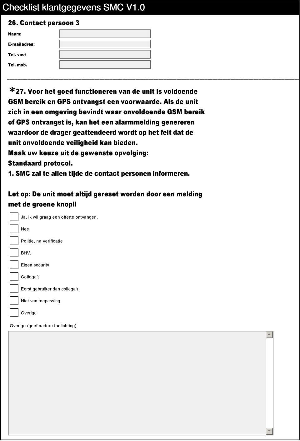 unit onvoldoende veiligheid kan bieden. Maak uw keuze uit de gewenste opvolging: Standaard protocol. 1. SMC zal te allen tijde de contact personen informeren.