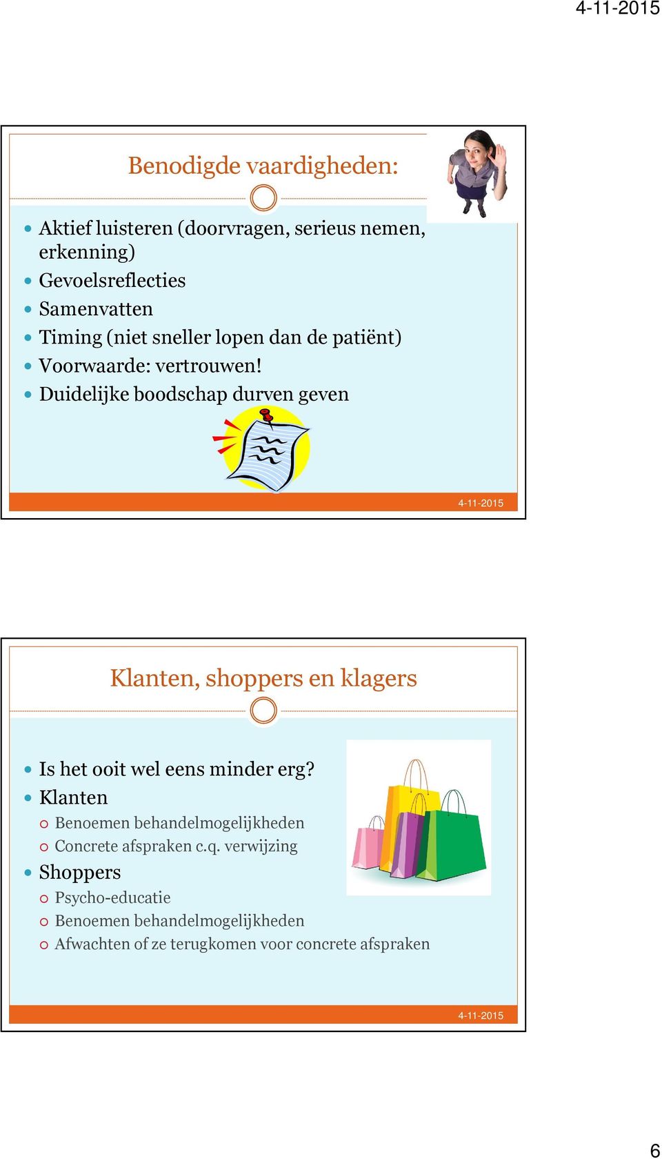 Duidelijke boodschap durven geven Klanten, shoppers en klagers Is het ooit wel eens minder erg?