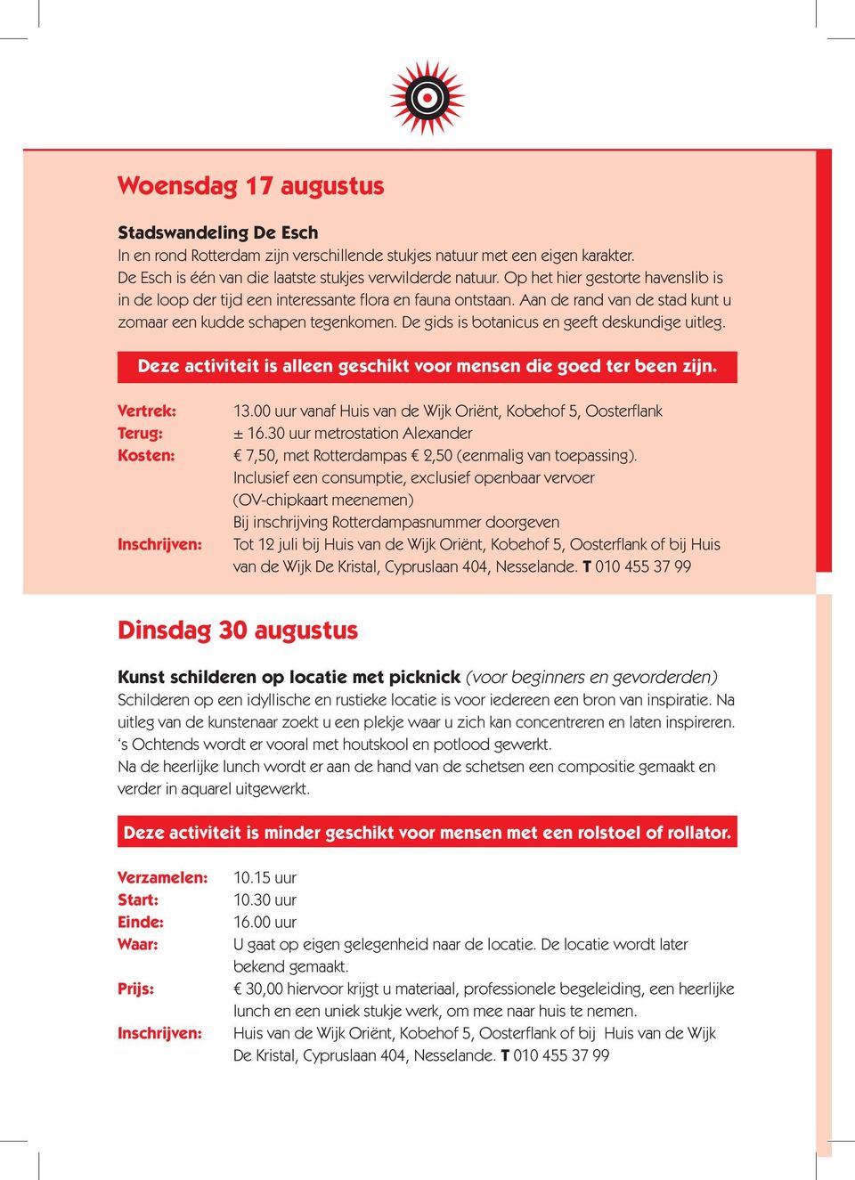 De gids is botanicus en geeft deskundige uitleg. Vertrek: Terug: Kosten: 13.00 uur vanaf Huis van de Wijk Oriënt, Kobehof 5, Oosterflank ± 16.