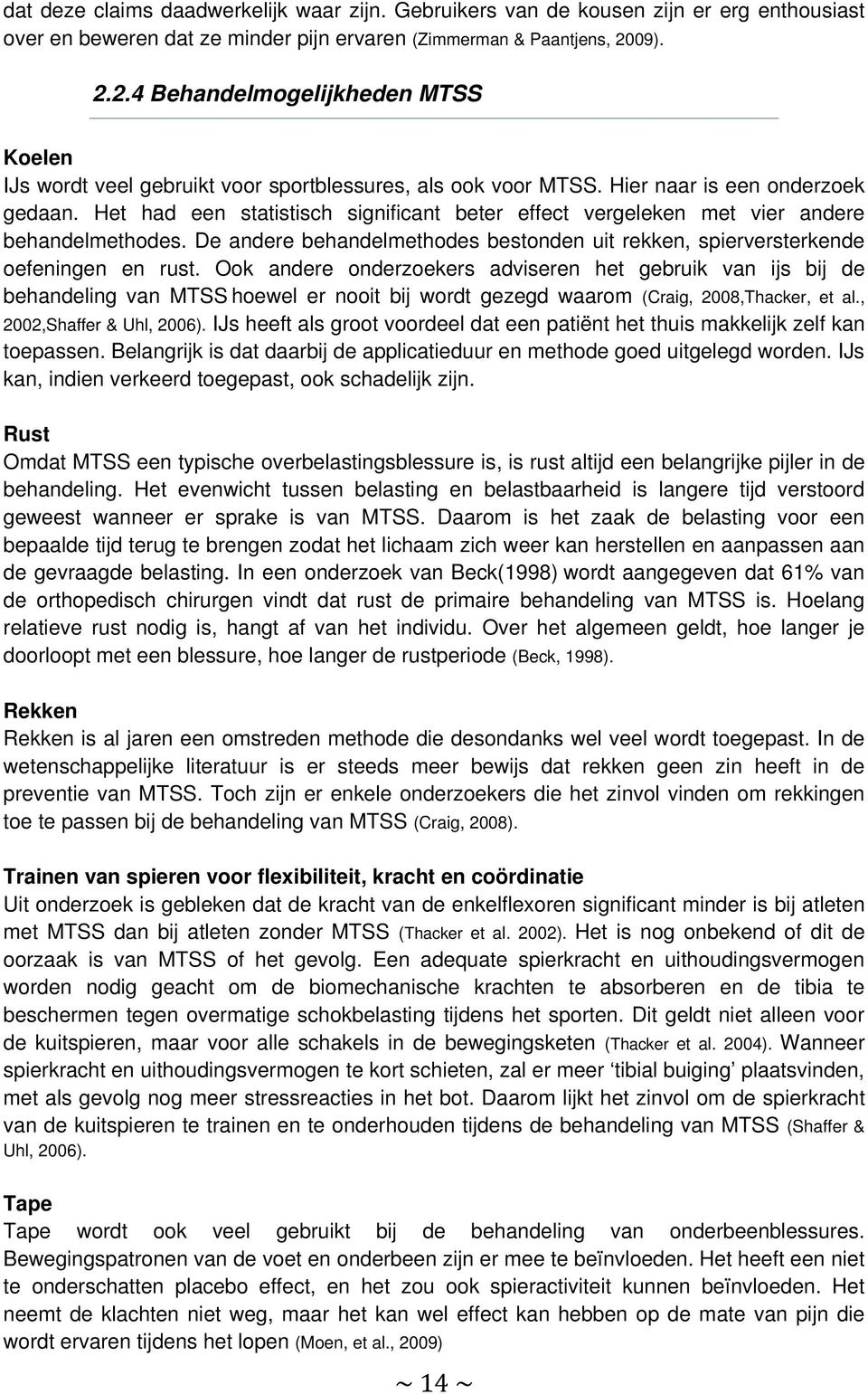 Het had een statistisch significant beter effect vergeleken met vier andere behandelmethodes. De andere behandelmethodes bestonden uit rekken, spierversterkende oefeningen en rust.