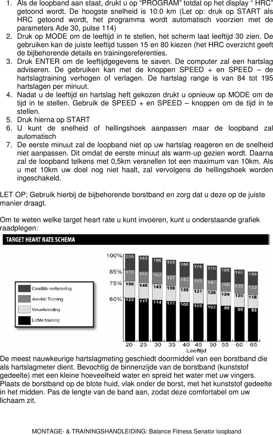 Druk op MODE om de leeftijd in te stellen, het scherm laat leeftijd 30 zien.