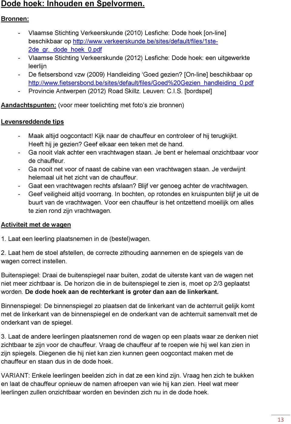 fietsersbond.be/sites/default/files/goed%20gezien_handleiding_0.pdf - Provincie Antwerpen (2012) Road Sk