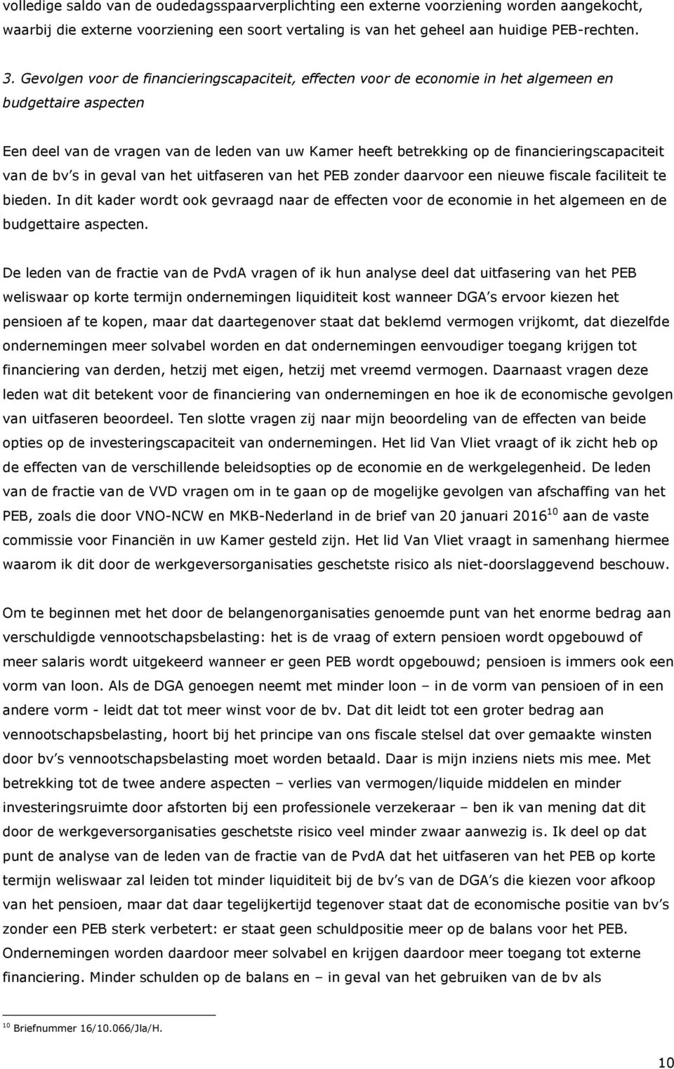 financieringscapaciteit van de bv s in geval van het uitfaseren van het PEB zonder daarvoor een nieuwe fiscale faciliteit te bieden.