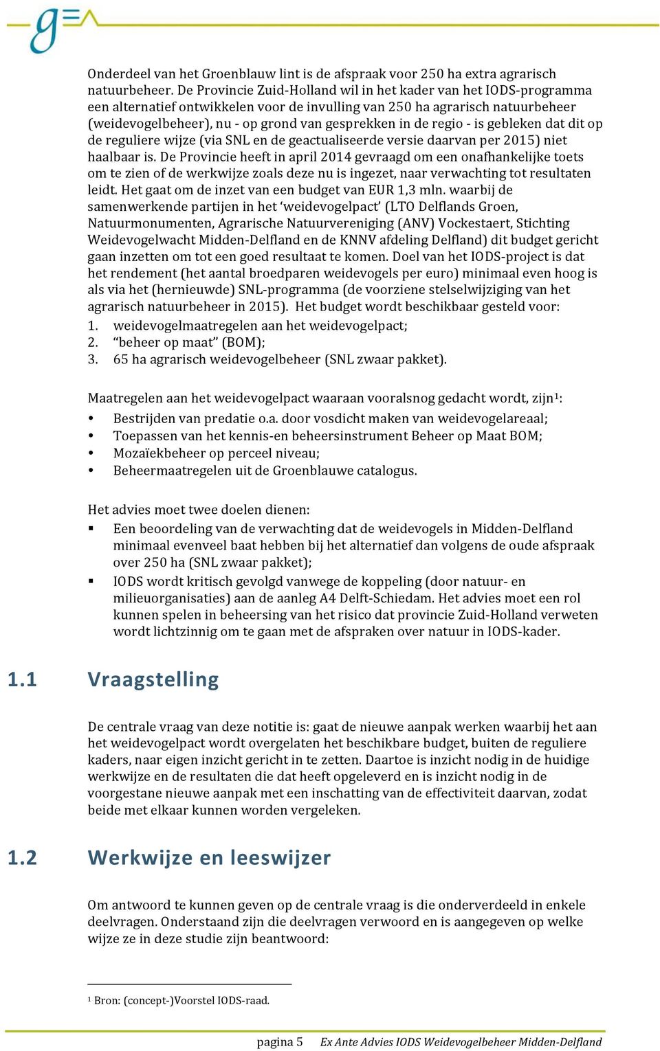 de regio - is gebleken dat dit op de reguliere wijze (via SNL en de geactualiseerde versie daarvan per 2015) niet haalbaar is.