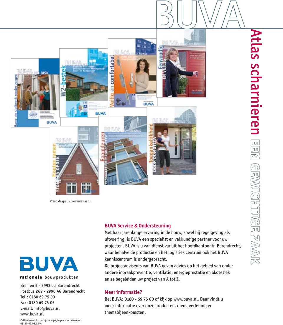 60.09.08.2,5M BUVA BUVA Service & Ondersteuning Met haar jarenlange ervaring in de bouw, zowel bij regelgeving als uitvoering, is BUVA een specialist en vakkundige partner voor uw projecten.