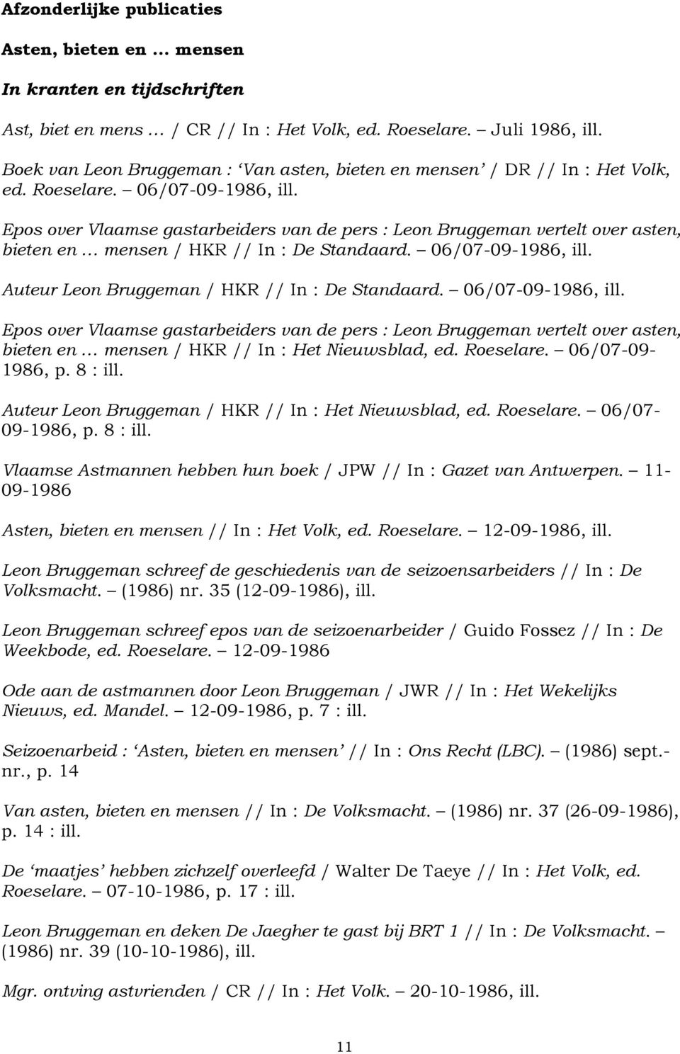 Epos over Vlaamse gastarbeiders van de pers : Leon Bruggeman vertelt over asten, bieten en mensen / HKR // In : De Standaard. 06/07-09-1986, ill. Auteur Leon Bruggeman / HKR // In : De Standaard.