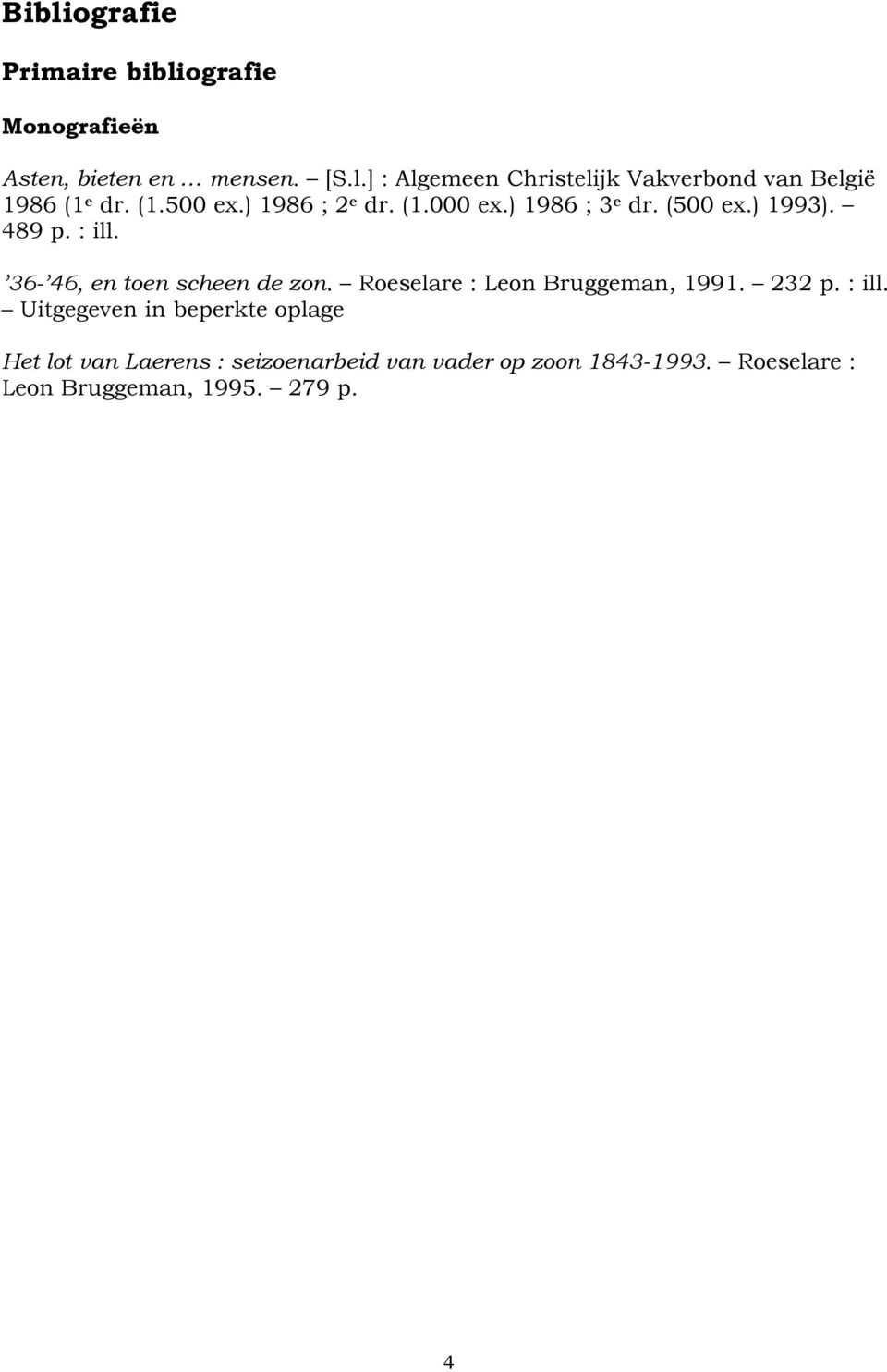 36-46, en toen scheen de zon. Roeselare : Leon Bruggeman, 1991. 232 p. : ill.