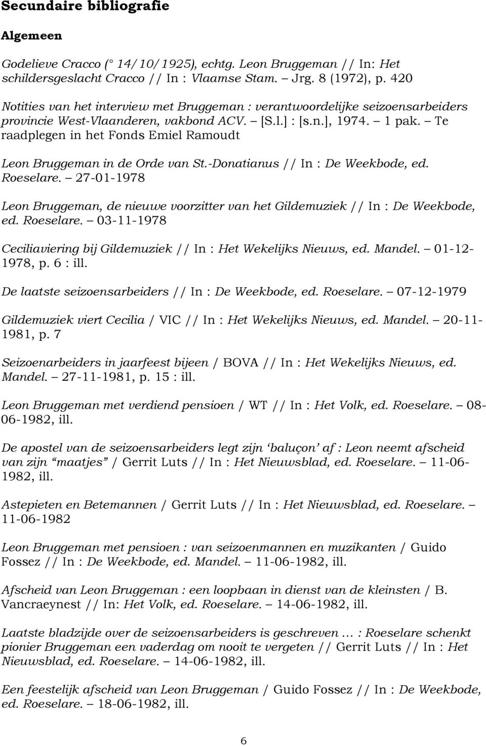 Te raadplegen in het Fonds Emiel Ramoudt Leon Bruggeman in de Orde van St.-Donatianus // In : De Weekbode, ed. Roeselare.