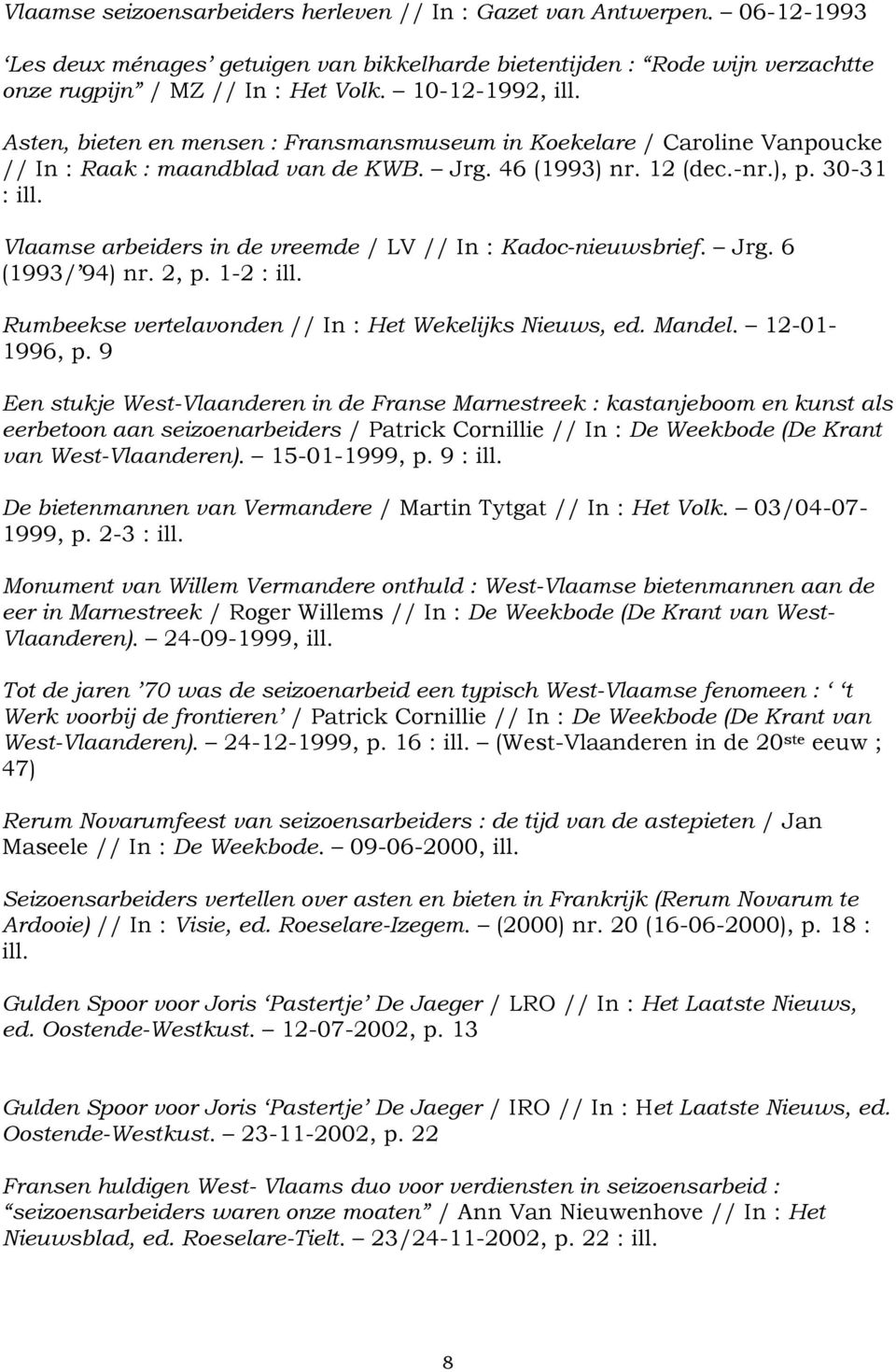 Vlaamse arbeiders in de vreemde / LV // In : Kadoc-nieuwsbrief. Jrg. 6 (1993/ 94) nr. 2, p. 1-2 : ill. Rumbeekse vertelavonden // In : Het Wekelijks Nieuws, ed. Mandel. 12-01- 1996, p.