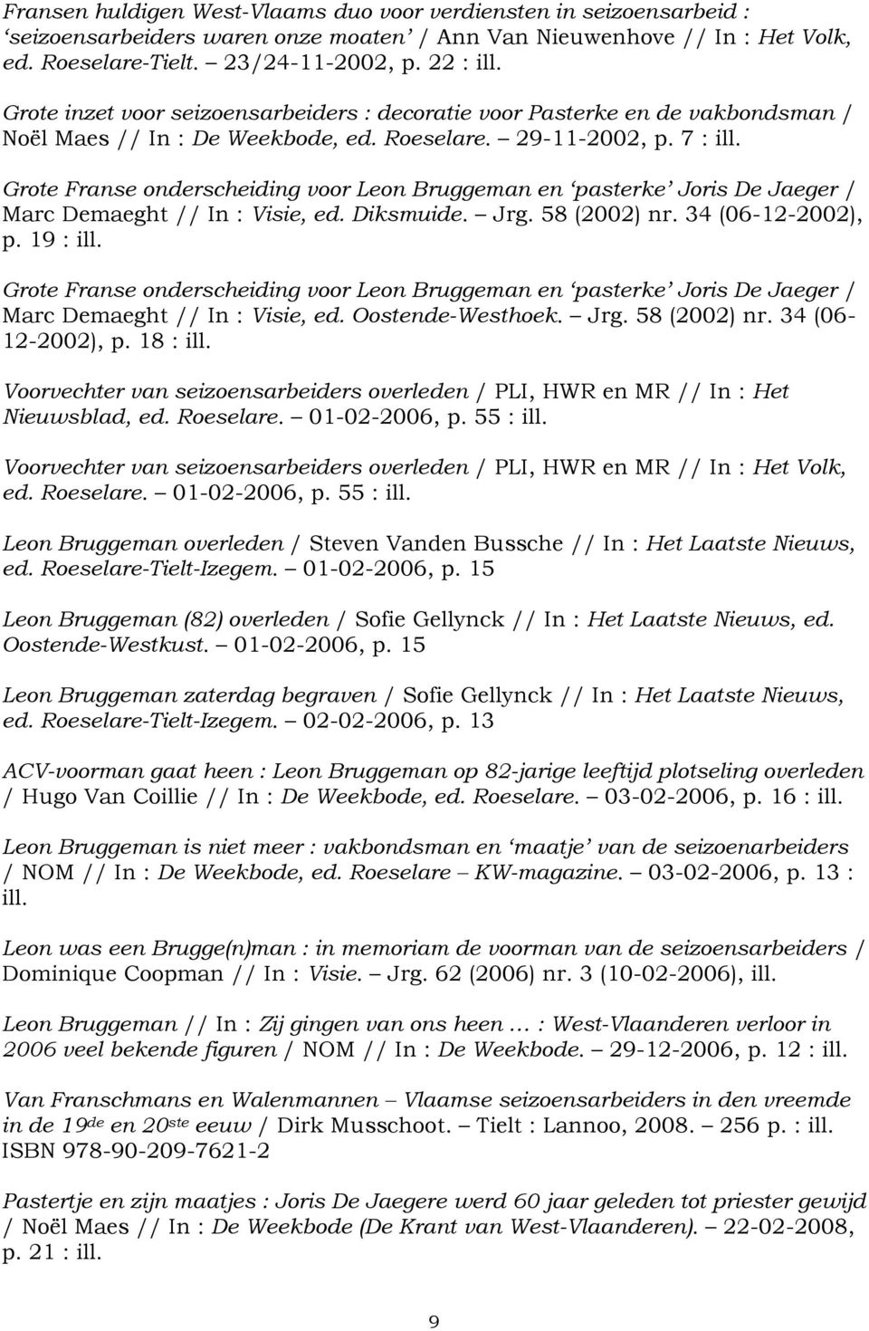 Grote Franse onderscheiding voor Leon Bruggeman en pasterke Joris De Jaeger / Marc Demaeght // In : Visie, ed. Diksmuide. Jrg. 58 (2002) nr. 34 (06-12-2002), p. 19 : ill.