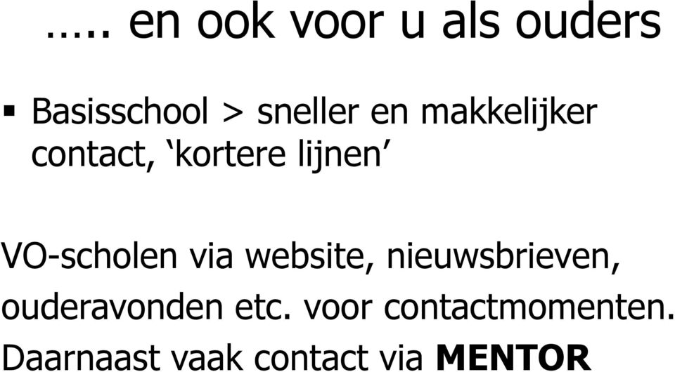 via website, nieuwsbrieven, ouderavonden etc.