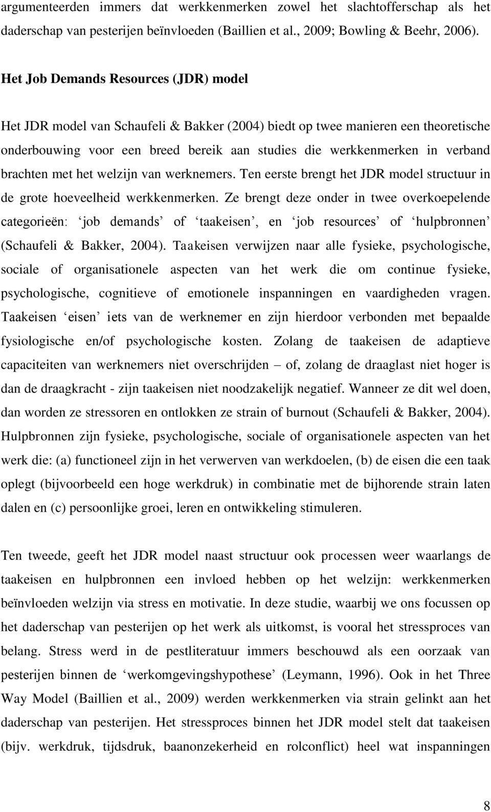 brachten met het welzijn van werknemers. Ten eerste brengt het JDR model structuur in de grote hoeveelheid werkkenmerken.