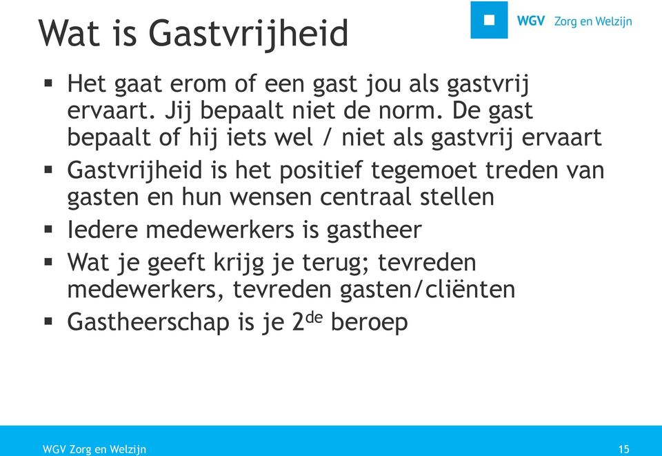 tegemoet treden van gasten en hun wensen centraal stellen Iedere medewerkers is gastheer Wat je