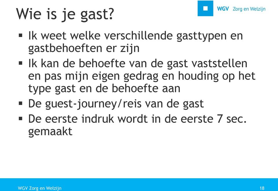 de behoefte van de gast vaststellen en pas mijn eigen gedrag en