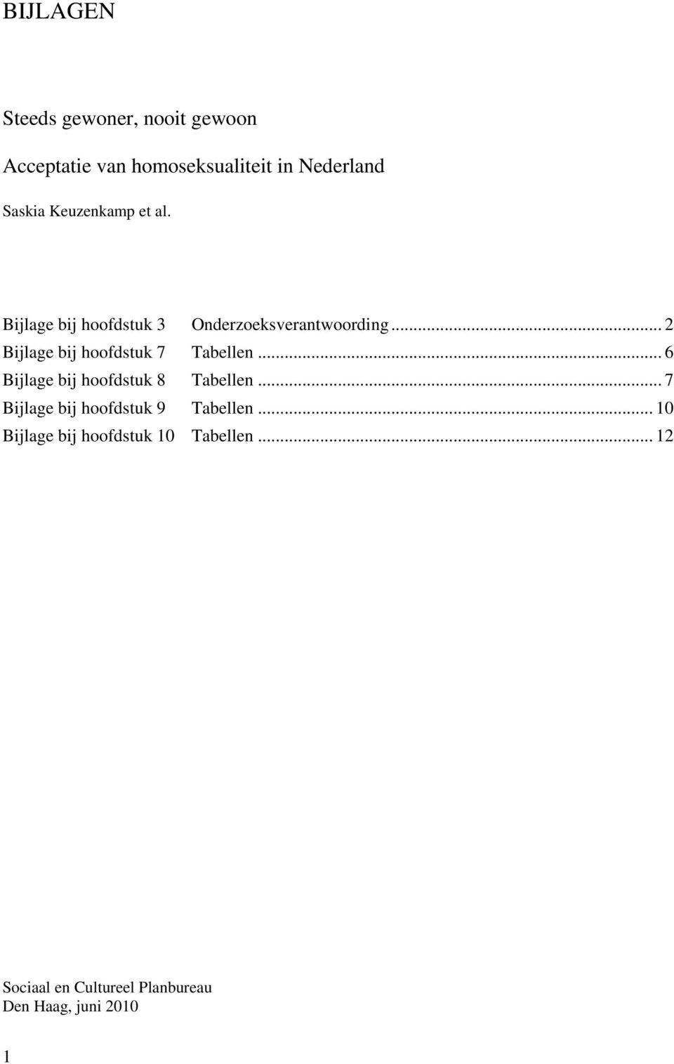 .. 2 Bijlage bij hoofdstuk 7 Tabellen... 6 Bijlage bij hoofdstuk 8 Tabellen.