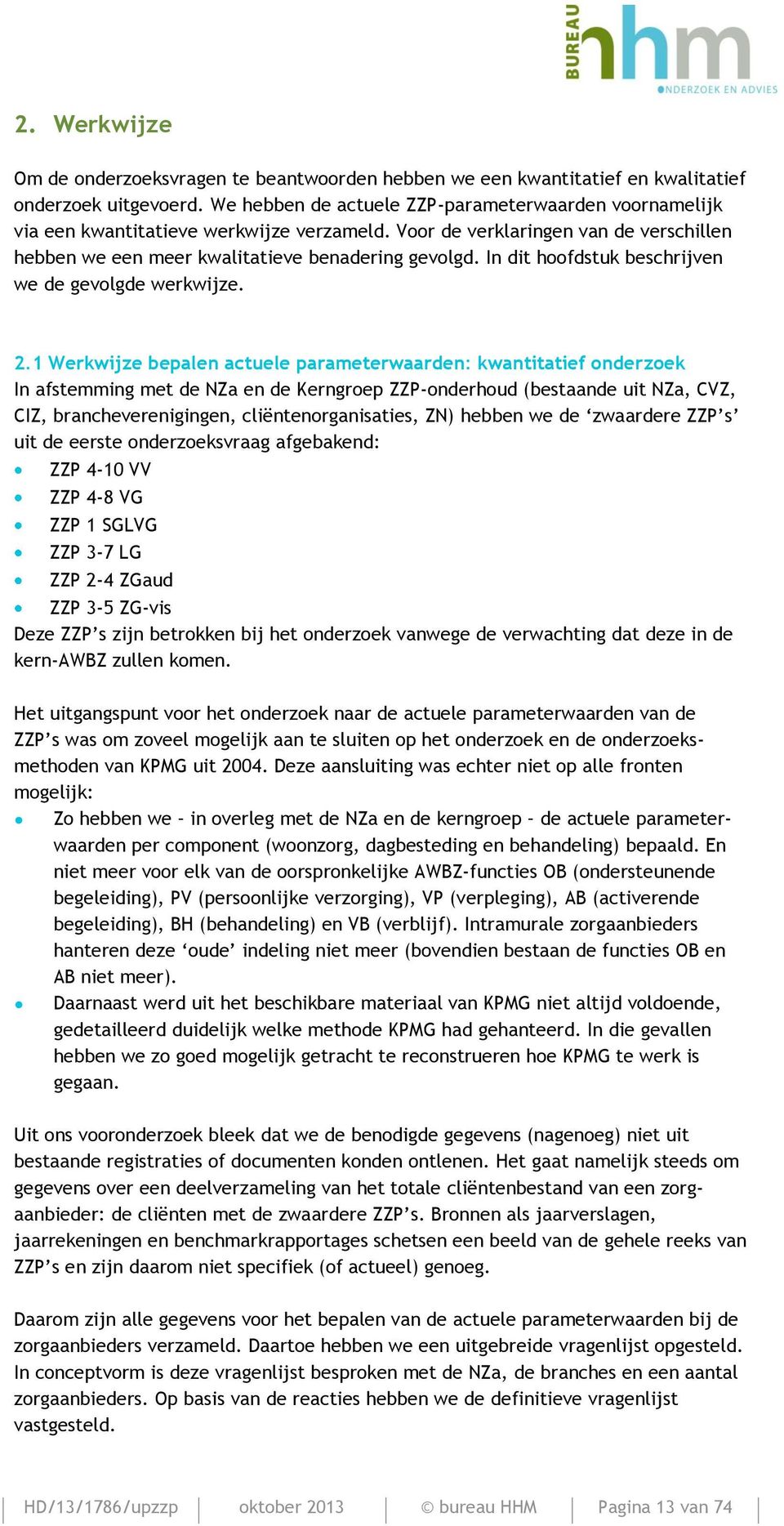 In dit hoofdstuk beschrijven we de gevolgde werkwijze. 2.