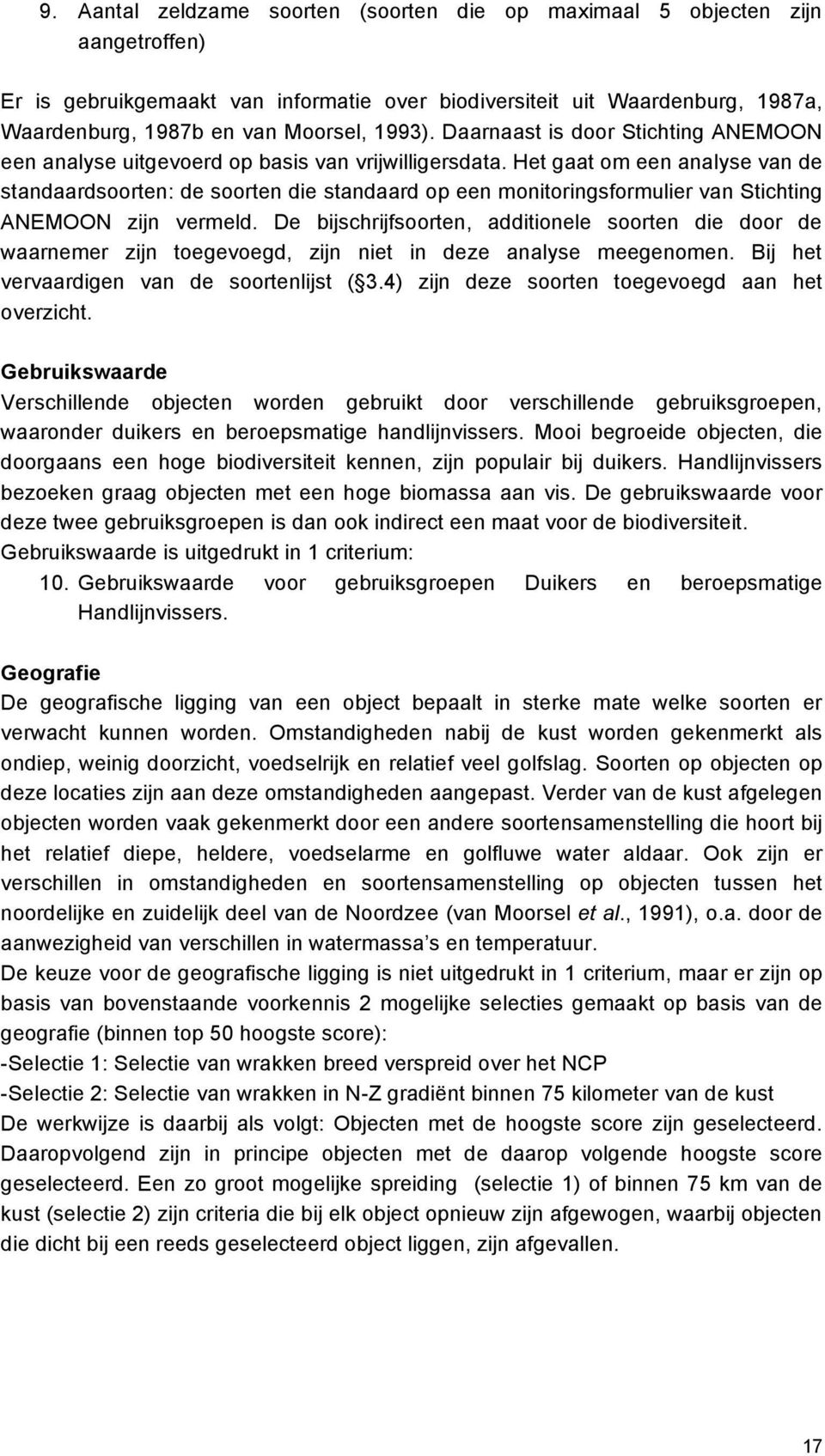 Het gaat om een analyse van de standaardsoorten: de soorten die standaard op een monitoringsformulier van Stichting ANEMOON zijn vermeld.