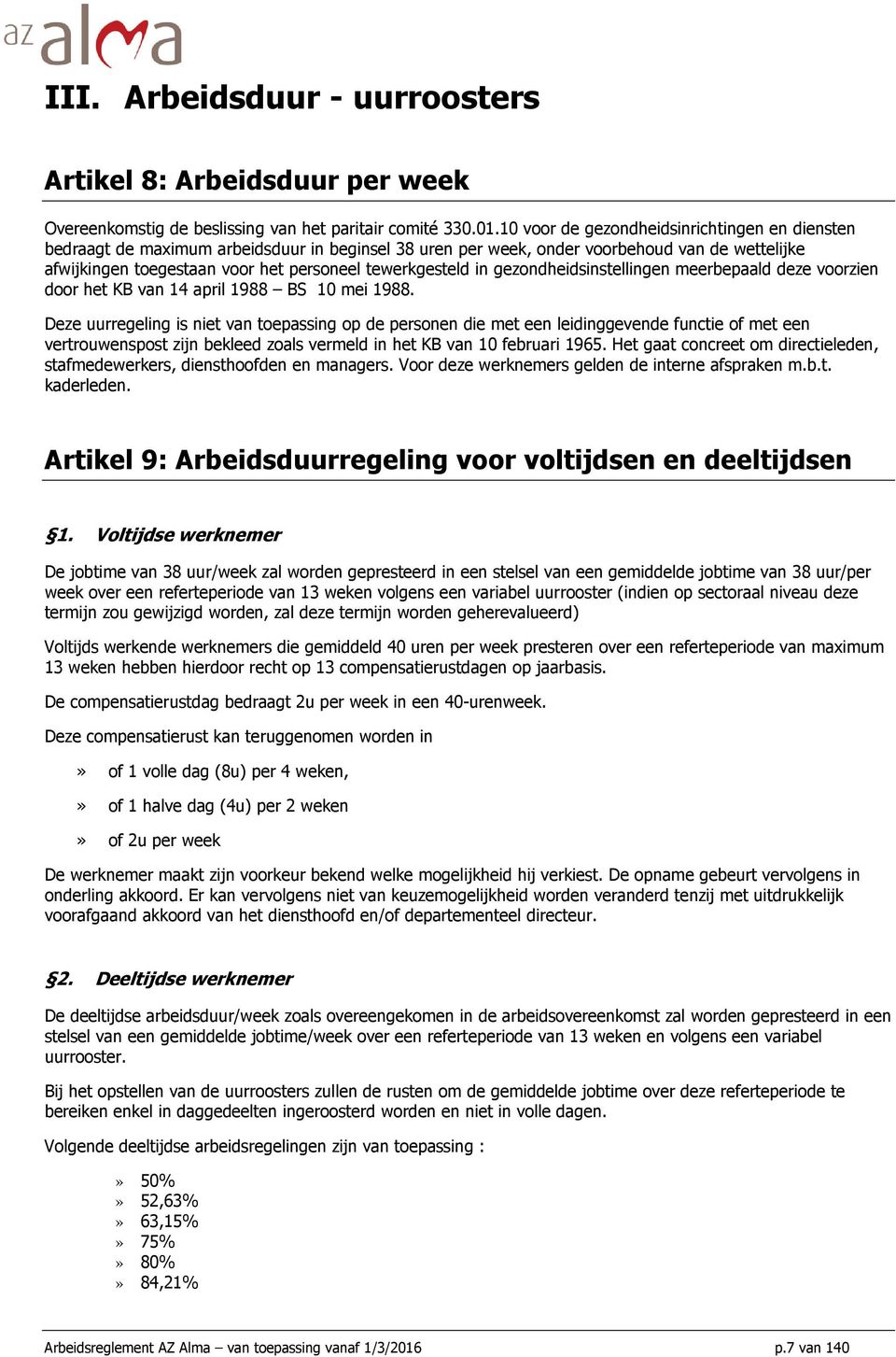 in gezondheidsinstellingen meerbepaald deze voorzien door het KB van 14 april 1988 BS 10 mei 1988.