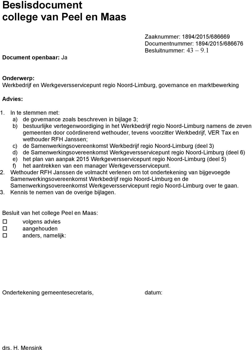 In te stemmen met: a) de governance zoals beschreven in bijlage 3; b) bestuurlijke vertegenwoordiging in het Werkbedrijf regio Noord-Limburg namens de zeven gemeenten door coördinerend wethouder,