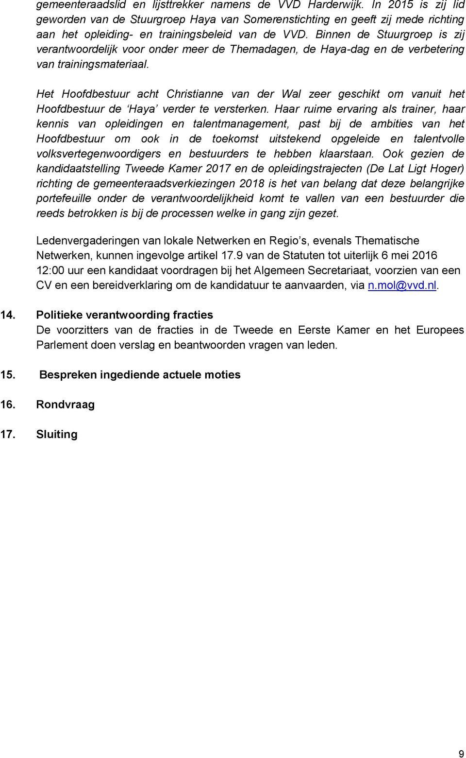 Binnen de Stuurgroep is zij verantwoordelijk voor onder meer de Themadagen, de Haya-dag en de verbetering van trainingsmateriaal.