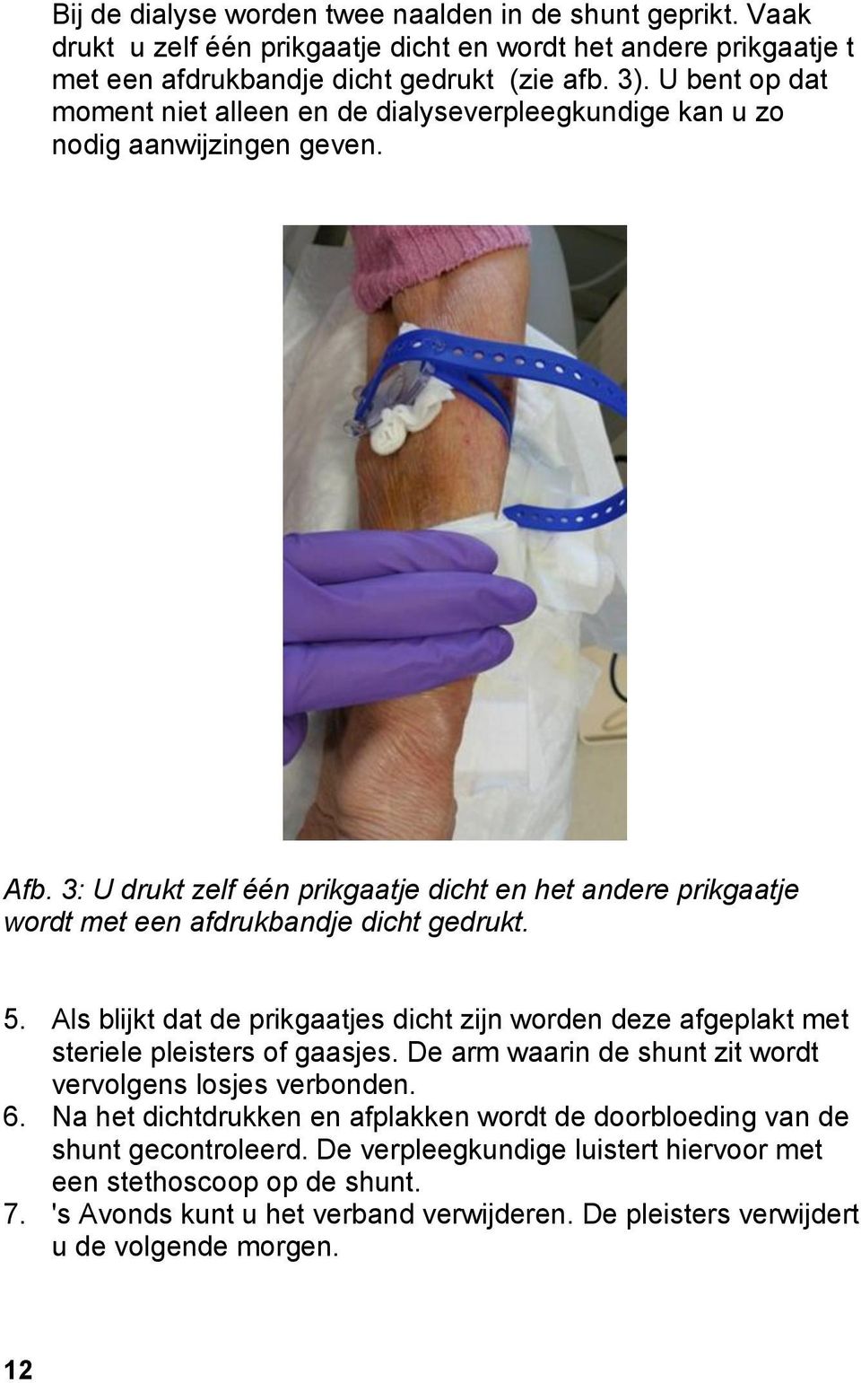 3: U drukt zelf één prikgaatje dicht en het andere prikgaatje wordt met een afdrukbandje dicht gedrukt. 5.