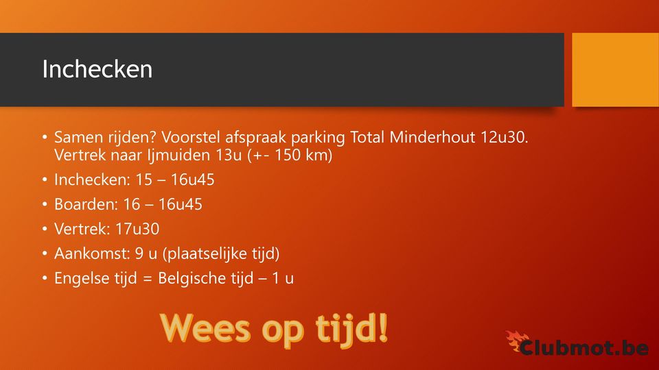 Vertrek naar Ijmuiden 13u (+- 150 km) Inchecken: 15 16u45