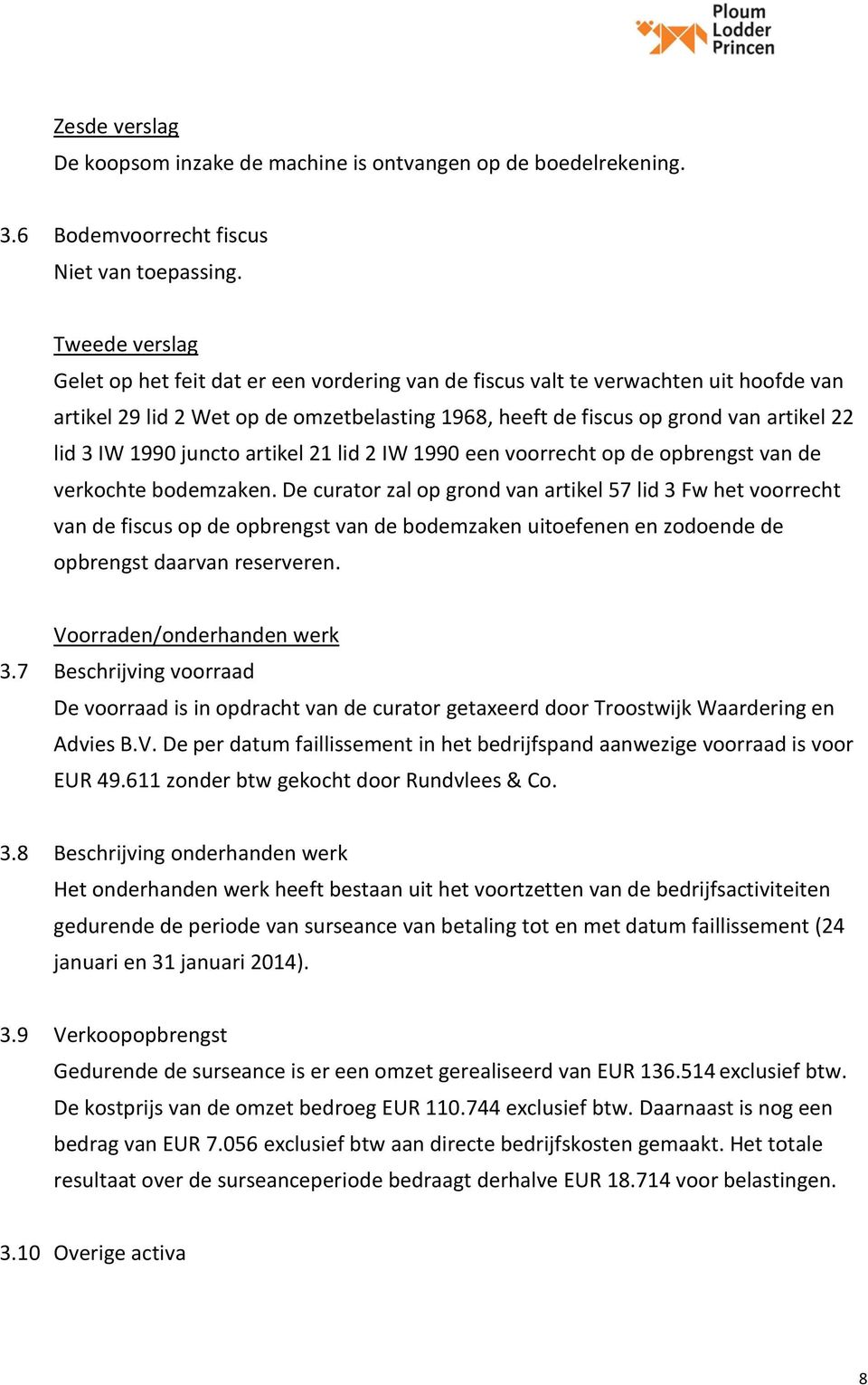 artikel 21 lid 2 IW 1990 een voorrecht op de opbrengst van de verkochte bodemzaken.