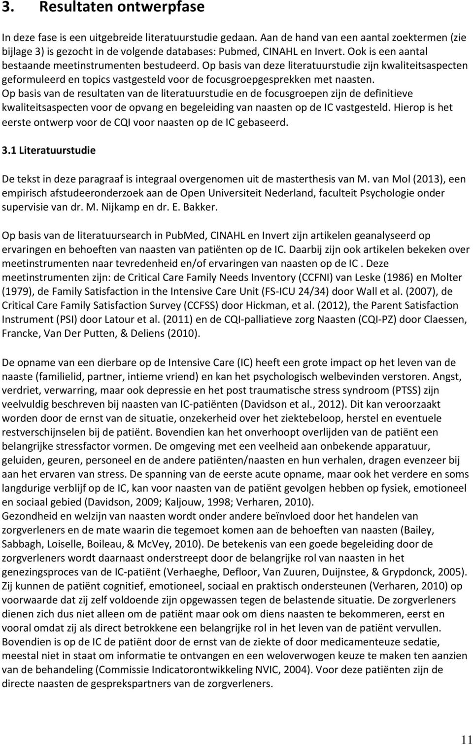 Op basis van de resultaten van de literatuurstudie en de focusgroepen zijn de definitieve kwaliteitsaspecten voor de opvang en begeleiding van naasten op de IC vastgesteld.