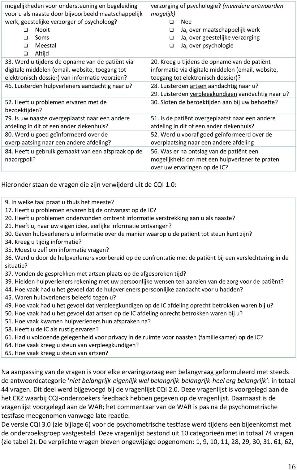 (meerdere antwoorden mogelijk) Nee Ja, over maatschappelijk werk Ja, over geestelijke verzorging Ja, over psychologie 20.