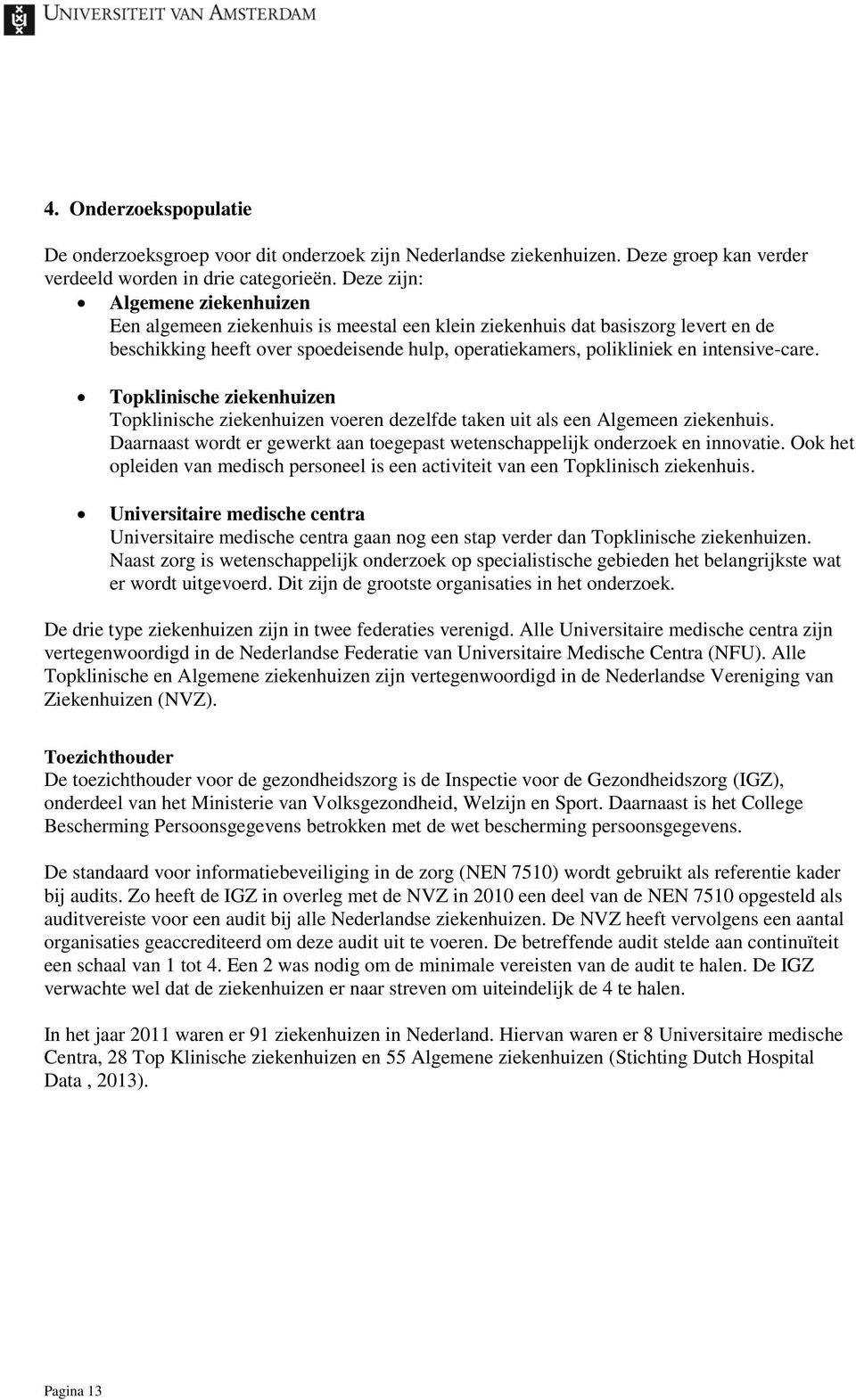 intensive-care. Topklinische ziekenhuizen Topklinische ziekenhuizen voeren dezelfde taken uit als een Algemeen ziekenhuis.