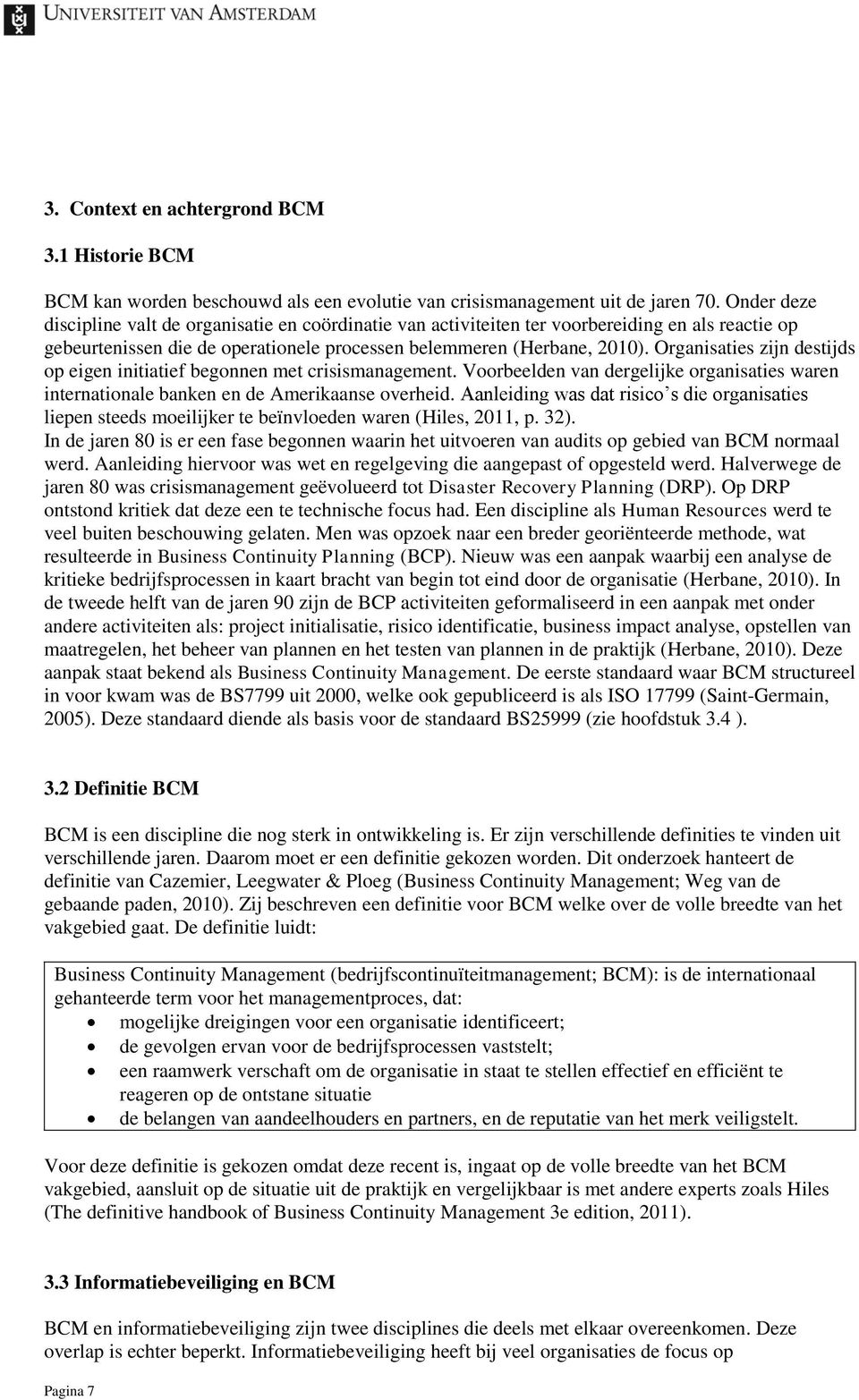 Organisaties zijn destijds op eigen initiatief begonnen met crisismanagement. Voorbeelden van dergelijke organisaties waren internationale banken en de Amerikaanse overheid.