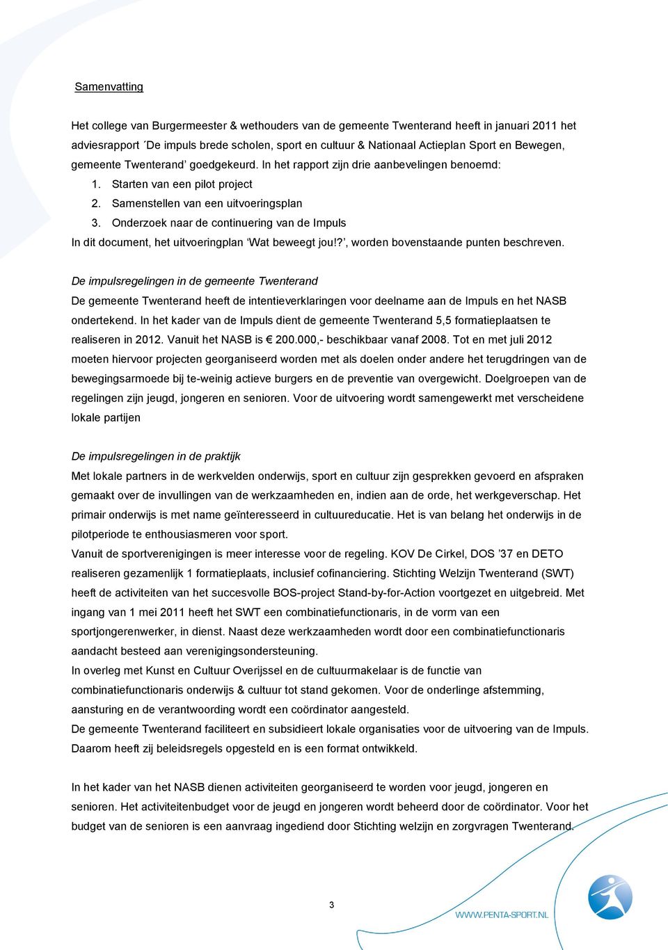 Onderzoek naar de continuering van de Impuls In dit document, het uitvoeringplan Wat beweegt jou!?, worden bovenstaande punten beschreven.