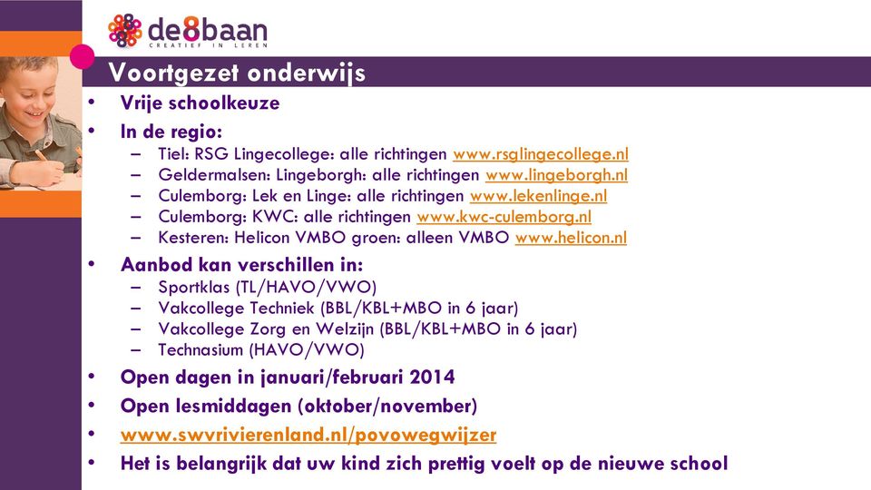 nl Aanbod kan verschillen in: Sportklas (TL/HAVO/VWO) Vakcollege Techniek (BBL/KBL+MBO in 6 jaar) Vakcollege Zorg en Welzijn (BBL/KBL+MBO in 6 jaar) Technasium (HAVO/VWO)