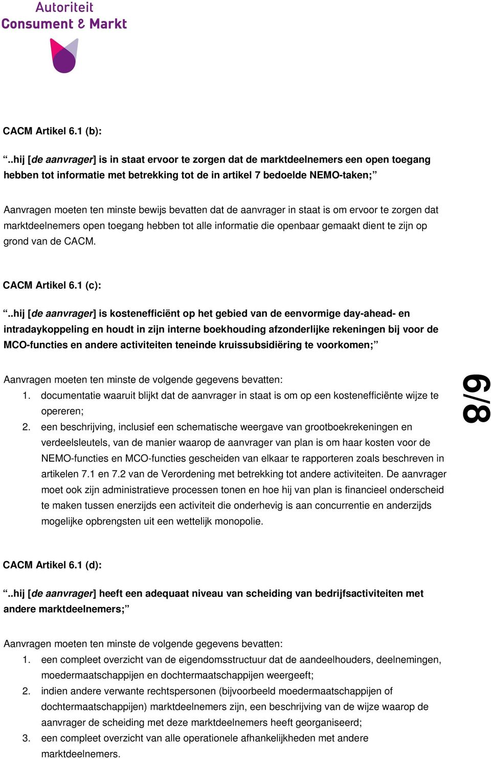 bewijs bevatten dat de aanvrager in staat is om ervoor te zorgen dat marktdeelnemers open toegang hebben tot alle informatie die openbaar gemaakt dient te zijn op grond van de CACM. CACM Artikel 6.