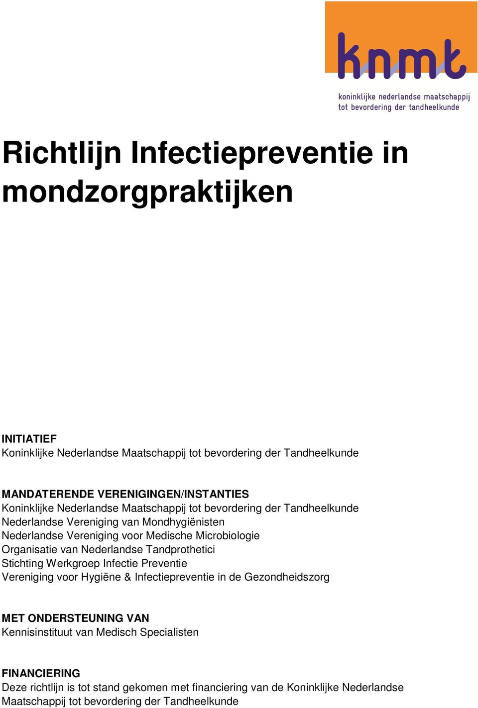 Organisatie van Nederlandse Tandprothetici Stichting Werkgroep Infectie Preventie Vereniging voor Hygiëne & Infectiepreventie in de Gezondheidszorg MET ONDERSTEUNING VAN