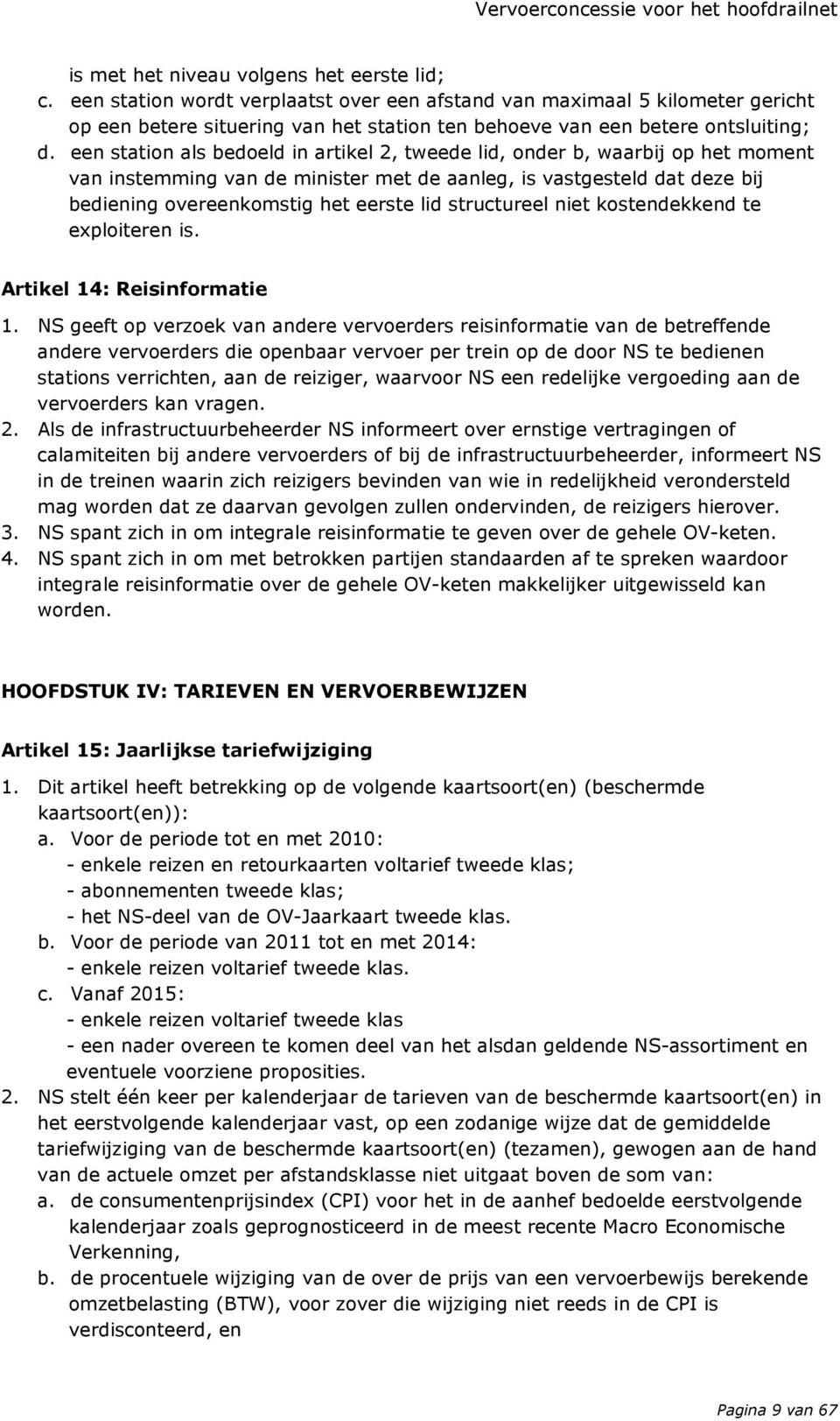 een station als bedoeld in artikel 2, tweede lid, onder b, waarbij op het moment van instemming van de minister met de aanleg, is vastgesteld dat deze bij bediening overeenkomstig het eerste lid