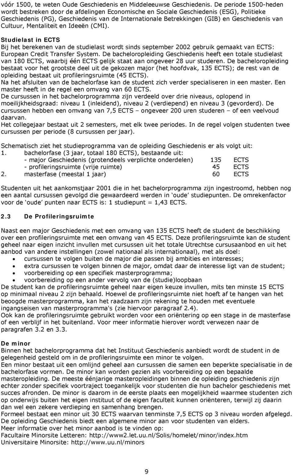 van Cultuur, Mentaliteit en Ideeën (CMI). Studielast in ECTS Bij het berekenen van de studielast wordt sinds september 2002 gebruik gemaakt van ECTS: European Credit Transfer System.