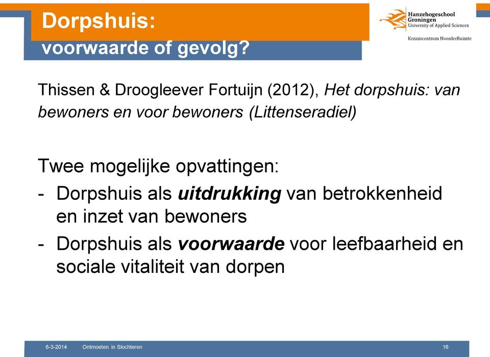 (Littenseradiel) Twee mogelijke opvattingen: - Dorpshuis als uitdrukking van