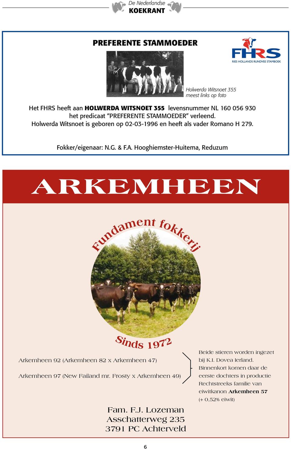 Hooghiemster-Huitema, Reduzum ARKEMHEEN Fundament fokkerij Sinds 1972 Arkemheen 92 (Arkemheen 82 x Arkemheen 47) Arkemheen 97 (New Failand mr.