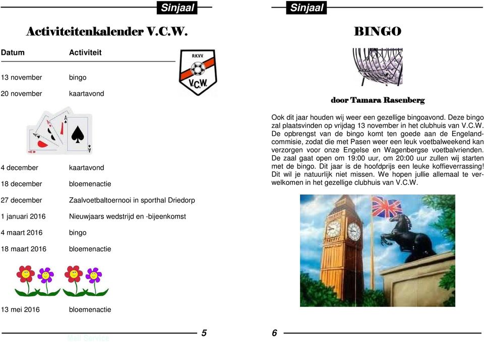 Deze bingo zal plaatsvinden op vrijdag 13 november in het clubhuis van V.C.W.