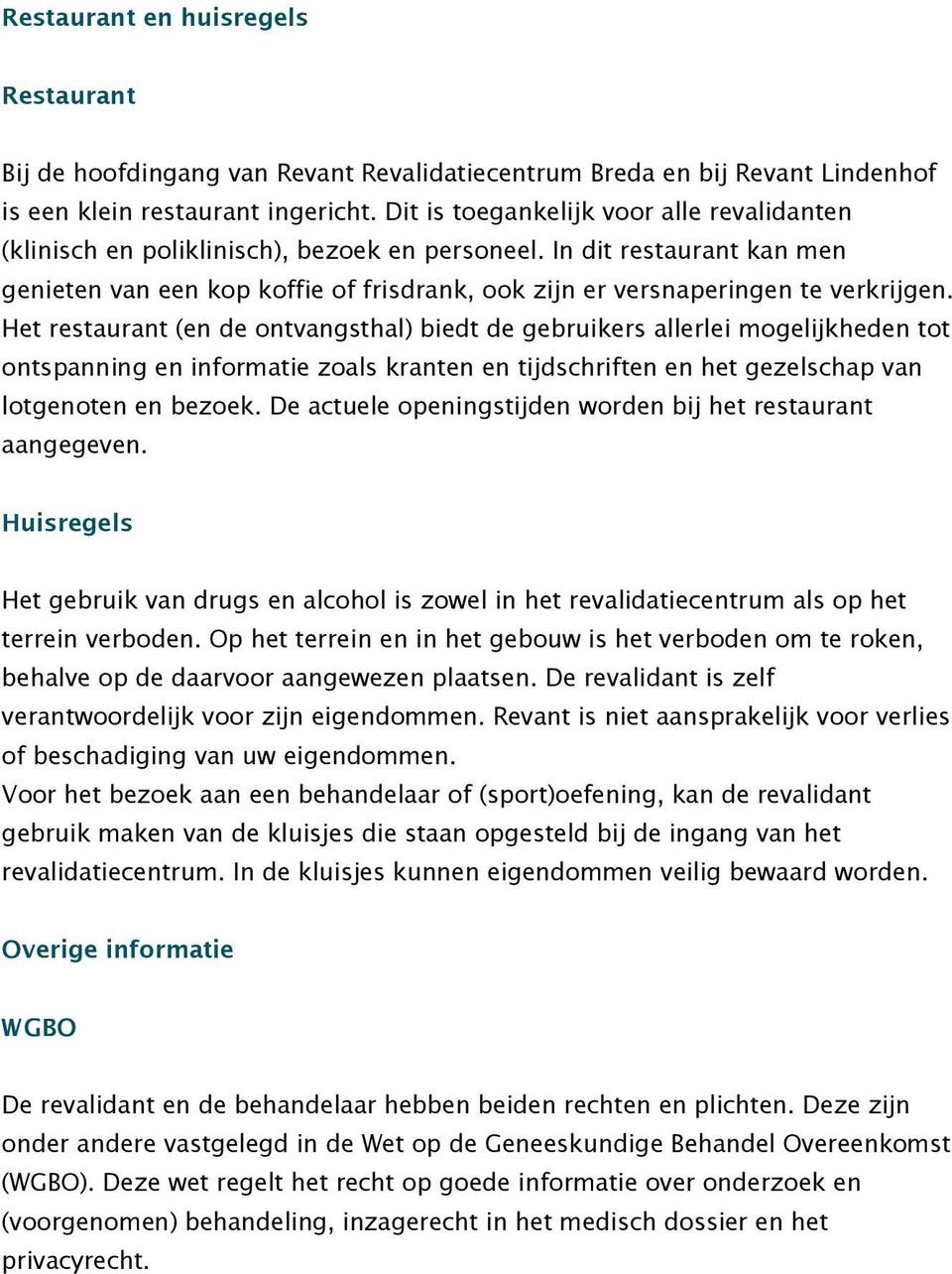 In dit restaurant kan men genieten van een kop koffie of frisdrank, ook zijn er versnaperingen te verkrijgen.