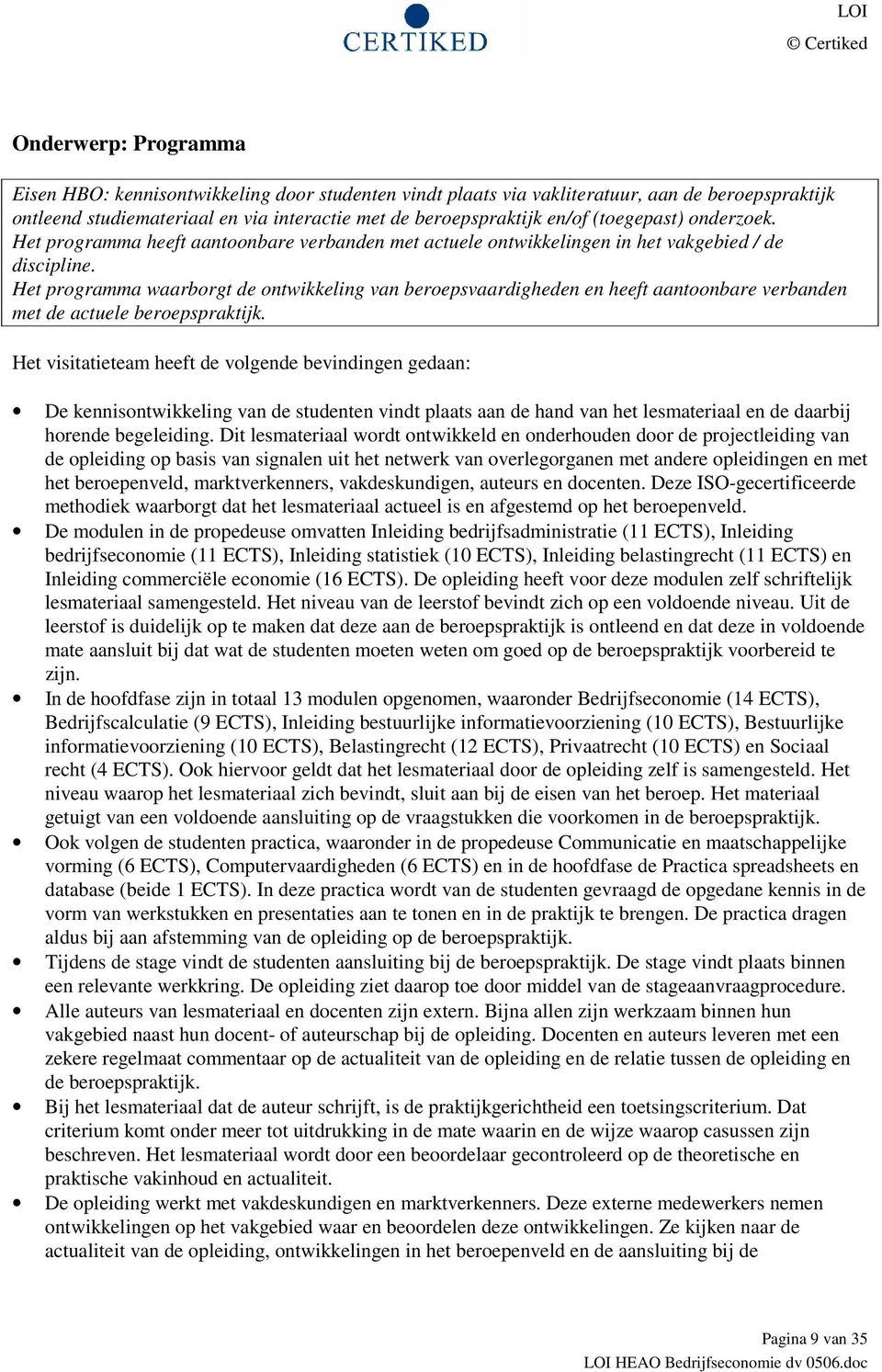 Het programma waarborgt de ontwikkeling van beroepsvaardigheden en heeft aantoonbare verbanden met de actuele beroepspraktijk.